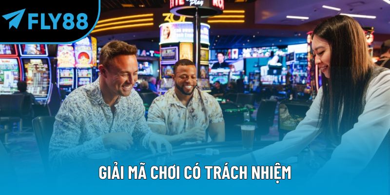 Giải mã chơi có trách nhiệm