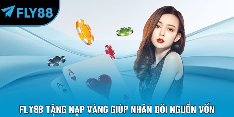 Fly88 tặng nạp vàng giúp nhân đôi nguồn vốn