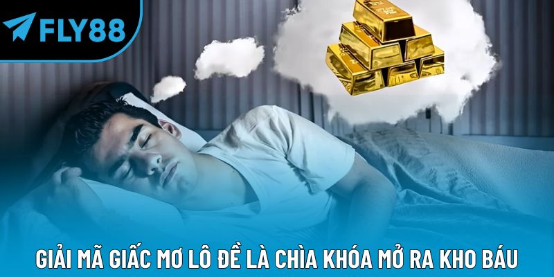 Giải mã giấc mơ lô đề là chìa khóa mở ra kho báu