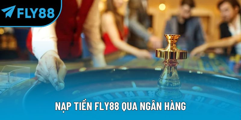 Nạp tiền Fly88 qua ngân hàng