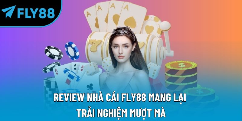 Review nhà cái Fly88 mang lại trải nghiệm mượt mà